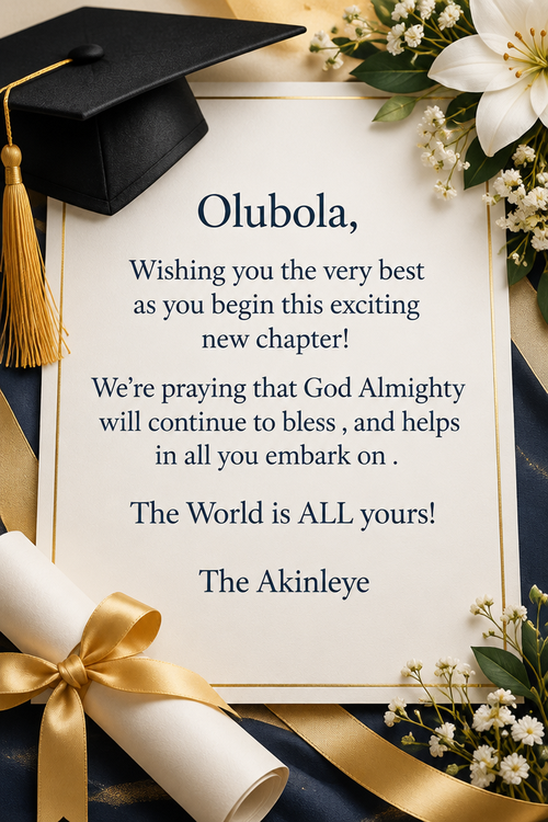 Olubola, Wishing you the very best as you begin this exciting new chapter! We’re praying that God Almighty will continue to bless , and helps in all you embark on . The World is ALL yours! The Akinleye