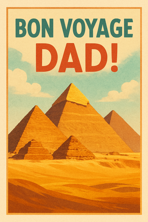 Create a beautiful designed greeting card with the text "Bon Voyage Dad!" and the theme pyramids of giza