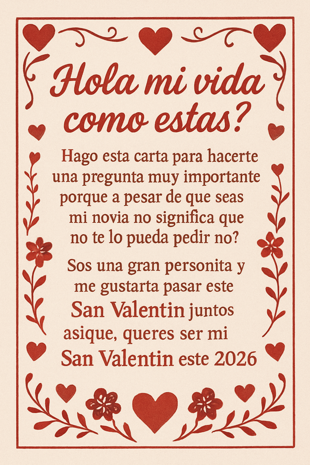 Hola mi vida como estas? Hago esta carta para hacerte una pregunta muy importante porque a pesar de que seas mi novia no significa que no te lo pueda pedir no? Sos una gran oersonita y me gustaría pasar este san valentin juntos asibque, queres ser mi san valentin este 2026?