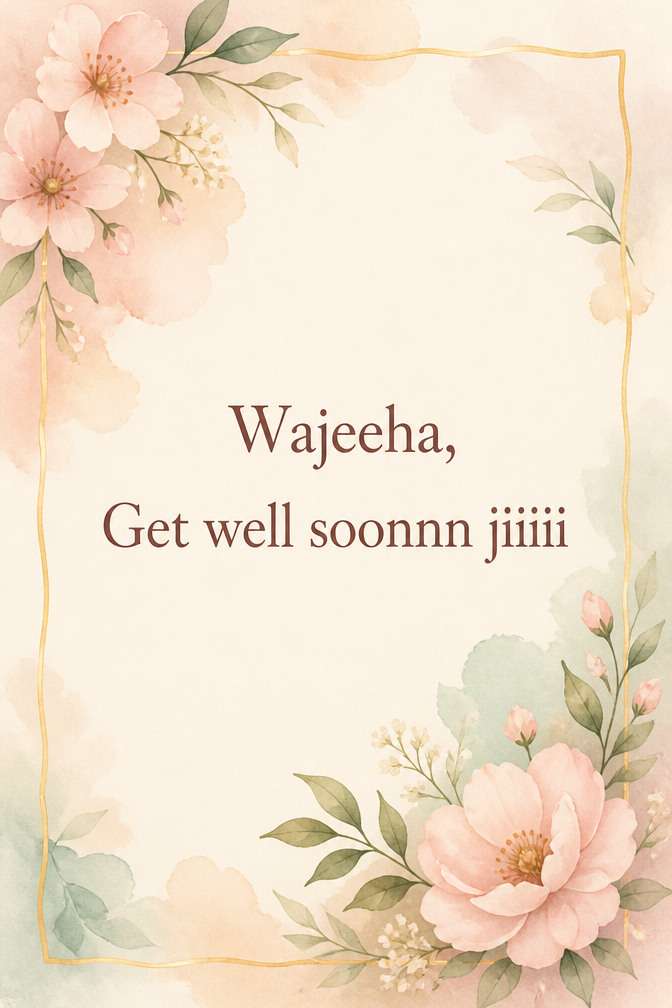 Wajeeha,
Get well soonnn jiiiii