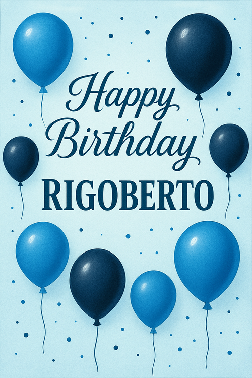 Create a beautiful designed greeting card with the text "Happy birthday Rigoberto " and the theme Blue and black ballons
