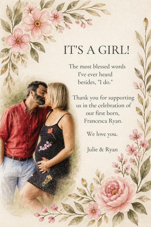 "IT'S A GIRL!"
The most blessed words I've ever heard besides, "I do."  Thank you for supporting us in the celebration of our first born, Francesca Ryan.  We love you.
Julie & Ryan