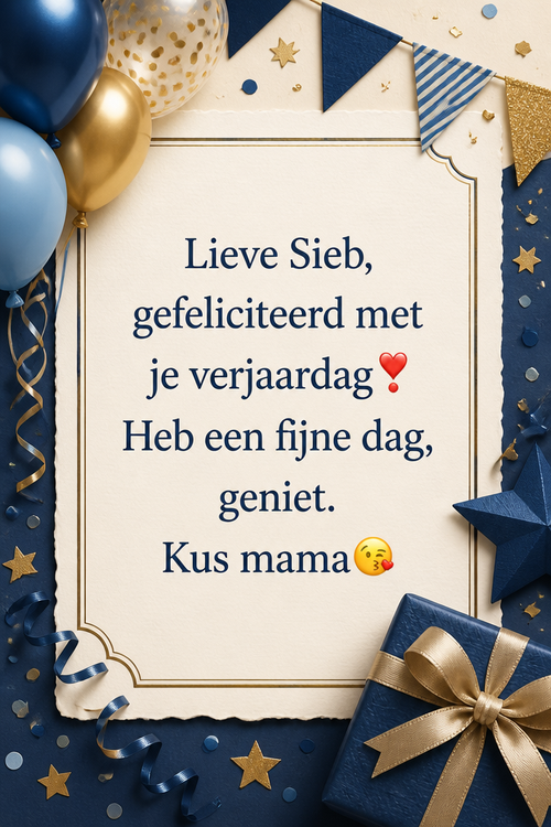 Lieve Sieb, gefeliciteerd met je verjaardag❣️ Heb een fijne dag, geniet. Kus mama😘