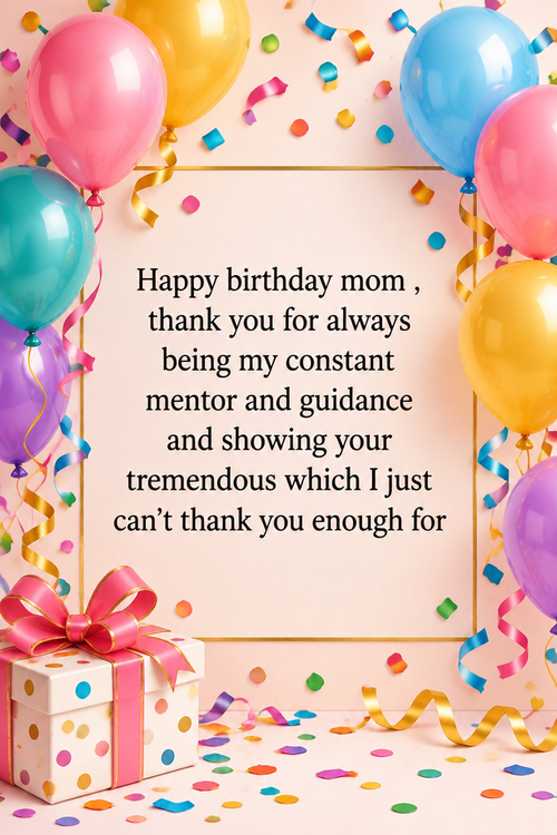 Happy birthday mom , thank you for always being my constant mentor and guidance and showing your tremendous which I just can’t thank you enough for